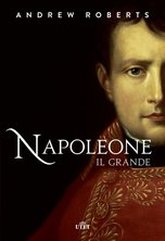 Andrew Roberts, Napoleone Il Grande, UTET, recensione romanzo, romanzo
